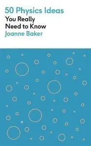 50 Physics Ideas You Really Need to Know - Joanne Bakerová