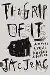 Grip of It (A Novel) - Jac Jemc