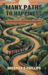 Many Paths to Happiness - Shermon G Phillips