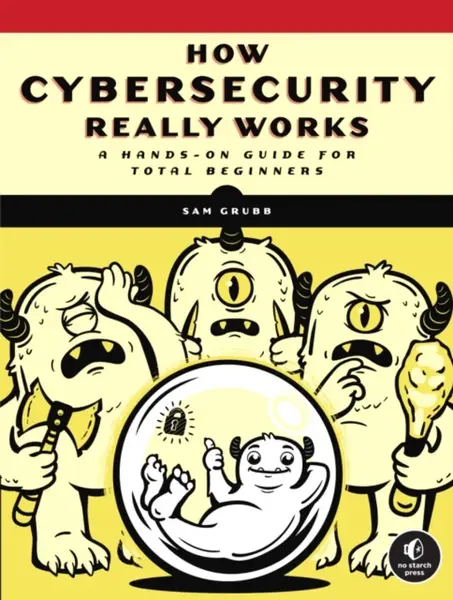 How Cybersecurity Really Works - Sam Grubb