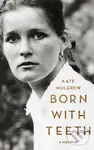Born with Teeth (A Memoir) - Kate Mulgrew