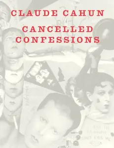 Cancelled Confessions - Claude Cahun
