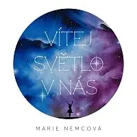 Marie Němcová – Vítej, světlo v nás