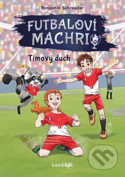 Futbaloví machri: Tímový duch (Keď sa na ihrisku stretne tímový duch, skutočné kamarátstvo a viera v zázraky, padá jeden gól za druhým.) - kniha z…