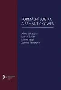 Formální logika a sémantický web - Alena Lukasová, Martin Žáček, Marek Vajgl, Zdeňka Telnarová