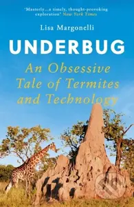 Underbug (An Obsessive Tale of Termites and Technology) - kniha z kategorie Přírodní vědy a technika
