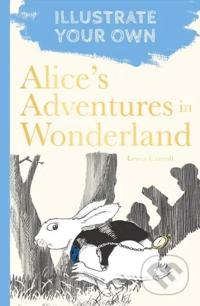 Alice's Adventures in Wonderland (Illustrate Your Own)