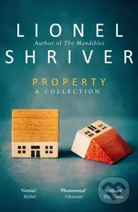 Property (A Collection) - Lionel Shriver - kniha z kategorie Společenská beletrie