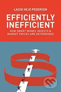 Efficiently Inefficient (How Smart Money Invests and Market Prices Are Determined) - kniha z kategorie Byznys a management