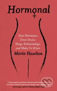 Hormonal (How Hormones Drive Desire, Shape Relationships, and Make Us Wiser) - kniha z kategorie Přírodní vědy a technika