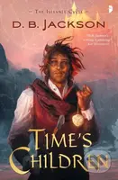 Time's Children (BOOK I OF THE ISLEVALE CYCLE) - D B Jackson - kniha z kategorie Horory