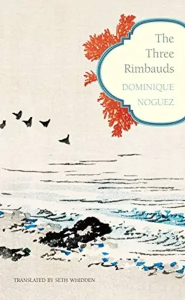 The Three Rimbauds - Dominique Noguez