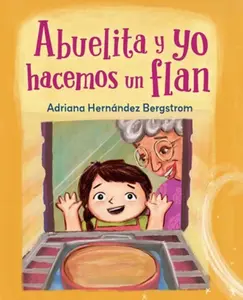 Abuelita y yo hacemos flan - Adriana Hernandez Bergstrom