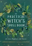The Practical Witch's Spell Book - Cerridwen Greenleaf