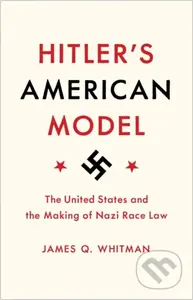 Hitler's American Model (The United States and the Making of Nazi Race Law) - kniha z kategorie Humanitní a společenské vědy