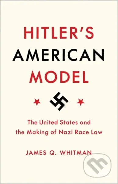 Hitler's American Model (The United States and the Making of Nazi Race Law) - kniha z kategorie Humanitní a společenské vědy