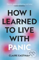 How I Learned to Live With Panic (an honest and intimate exploration on how to cope with panic attacks) - kniha z kategorie Psychologie