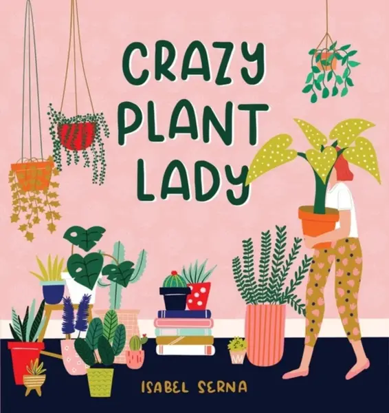 Crazy Plant Lady - Isabel Serna