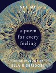 Set Me On Fire (A Poem For Every Feeling) - Ella Risbridger