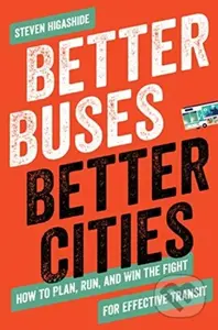 Better Buses, Better Cities (How to Plan, Run, and Win the Fight for Effective Transit) - kniha z kategorie Ekologie