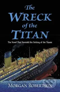 The Wreck of the Titan (The Novel That Foretold the Sinking of the Titanic) - kniha z kategorie Společenská beletrie