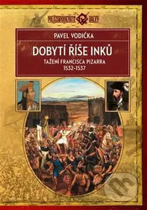 Dobytí říše Inků - Pavel Vodička