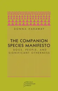 The Companion Species Manifesto - Donna J. Haraway