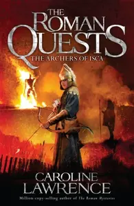 Roman Quests: The Archers of Isca - Lawrence Caroline