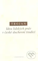 Idea lidských práv v české duchovní tradici - Jakub S. Trojan - kniha z kategorie Historie