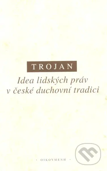 Idea lidských práv v české duchovní tradici - Jakub S. Trojan - kniha z kategorie Historie