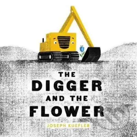 The Digger and the Flower - Joseph Kuefler - kniha z kategorie Pro děti