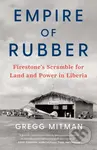 Empire of Rubber (Firestone's Scramble for Land and Power in Liberia) - kniha z kategorie Byznys a management