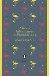Alice's Adventures in Wonderland and Through the Looking Glass - Lewis Carroll