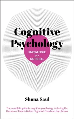 Knowledge in a Nutshell: Cognitive Psychology - Shona Saul