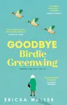Goodbye Birdie Greenwing - Ericka Waller