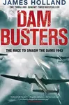 Dam Busters - James Holland