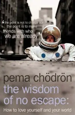 The Wisdom of No Escape - Čhödrön Pema