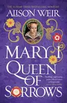 Mary I: Queen of Sorrows - Alison Weirová