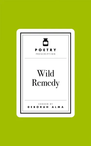 Poetry Prescription: Wild Remedy - Deborah Alma