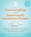 Disentangling from Emotionally Immature People - Lindsay C. Gibson