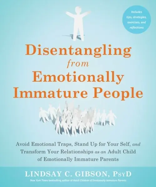 Disentangling from Emotionally Immature People - Lindsay C. Gibson