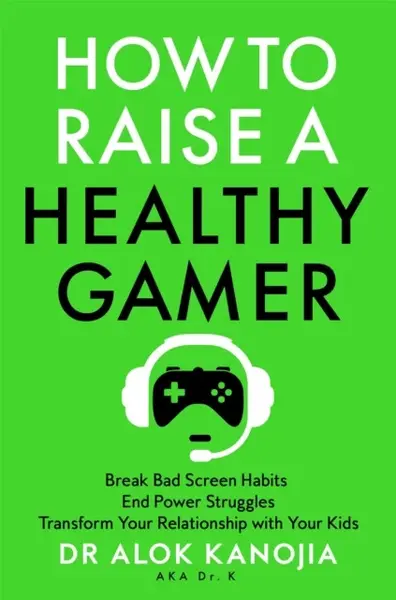 How to Raise a Healthy Gamer - Alok Kanojia