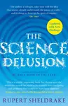 The Science Delusion: Freeing the Spirit of Enquiry - Rupert Sheldrake