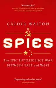 Spies: The epic intelligence war between East and West - Calder Walton