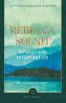 A Field Guide To Getting Lost - Solnit Rebecca