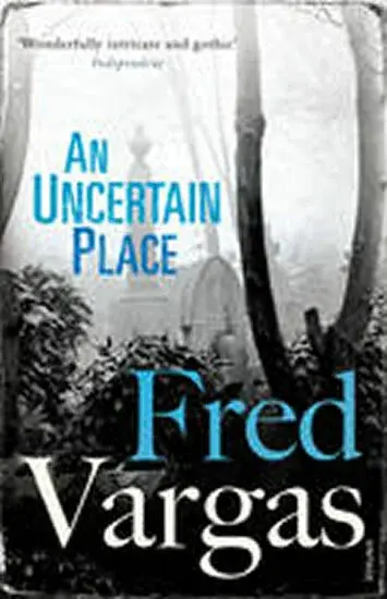 An Uncertain Place - Fred Vargas
