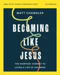 Becoming Like Jesus Bible Study Guide plus Streaming Video - Matt Chandler