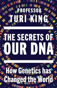 Secrets of our DNA - Turi King