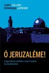 Ó Jeruzaléme! - Larry Collins, Dominique Lapierre