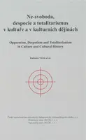 Ne-svoboda, despocie a totalitarismus v kultuře a kulturních dějinách - Radomír Vlček, kolektiv autorů